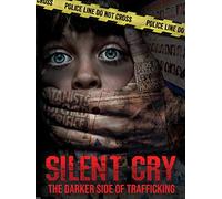 Silent Cry: The Darker Side of Trafficking