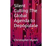 Silent Culling :The Global Agenda to Depopulate