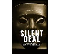 Silent Deal: How the Rich Keep You in Your Place