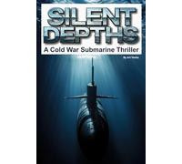 Silent Depths: A Cold War Submarine Thriller