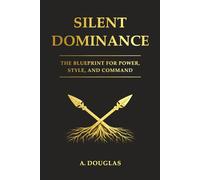Silent Dominance: Blueprint for Power Style and Command