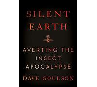 Silent Earth: Averting the Insect Apocalypse