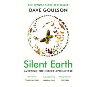 Silent Earth: Averting the Insect Apocalypse by Dave Goulson (PB 2022)
