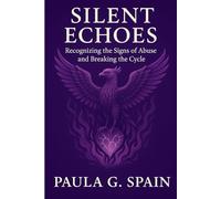 Silent Echoes: Recognizing the Signs of Abuse and Breaking the Cycle