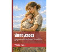 Silent Echoes: Understanding Abortion Through Faith and Ethics Vol. 15 (How Education Can Change the World)