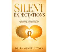Silent Expectations: The Unspoken Rules of Marriage Understanding, Communicating, and Building a Marriage That Endures