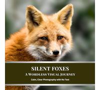 Silent Foxes: A Wordless Visual Journey: Calm, Clear Photography with No Text (Silent Wild Series)