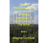 "SILENT FREQUENCIES" A Secret Weapon. A Failed Operation. A World Living On The Brink.: Book 2