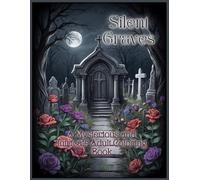 Silent Graves;A Mysterious and Intricate Adult Coloring Book: 30 Mesmerizing Coloring Pages in a Gothic Style;Dark Atmosphere of Tombs