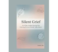SILENT GRIEF: A 63 Day Guided Journal for Grieving the Loss Nobody Talks About