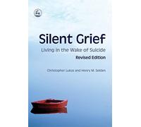 Silent Grief: Living in the Wake of Suicide Revised Edition