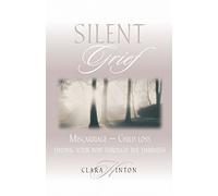 Silent Grief: Miscarriage-Child Loss: Finding Your Way Through the Darkness by Clara Hinton (1998) Paperback