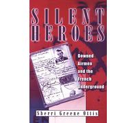 Silent Heroes: Downed Airmen and the French Underground