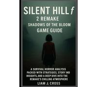 Silent Hill f 2 Remake: Shadows of the Bloom - Game Guide: A survival horror analysis packed with strategies, story insights, and a deep dive into the remake’s chilling atmosphere.