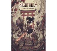 Silent Hill f Complete Guide and Walkthrough :Tips, Tricks, Strategies, Secrets and everything you need to know before playing