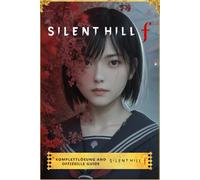 Silent Hill F Komplettlösung and Offizeille Guide: 100 % Komplettlösung, Boss-Strategien, Tipps, Sammlerstücke und Geheimnisse