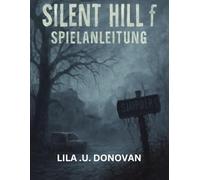 SILENT HILL F SPIELANLEITUNG: Navigieren Sie Mit Detaillierten Strategien Durch Ebisugaokas Albträume. Kampftipps Und Versteckte Inhalte