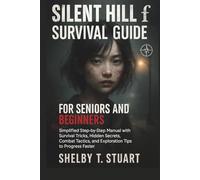 Silent Hill f Survival Guide for Seniors and Beginners: Simplified Step-by-Step Manual with Survival Tricks, Hidden Secrets, Combat Tactics, and ... and Survival Game Guide Made Simple)