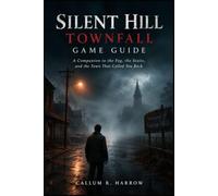 Silent Hill: Townfall Game Guide: “A Companion to the Fog, the Static, and the Town That Called You Back”