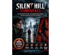 SILENT HILL: TOWNFALL ULTIMATIVER UNABHÄNGIGER STRATEGIELEITFADEN