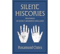 Silent Histories : Deafness in Early Modern England