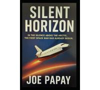 Silent Horizon: The First Shot of World War III Won't Be Fired on Earth - Book One