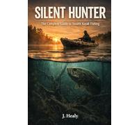 Silent Hunter: The Complete Guide to Stealth Kayak Fishing