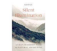 Silent Illumination: A Chan Buddhist Path to Natural Awakening