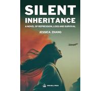 Silent Inheritance: A Novel of Repression, Loss And Survival: A Story of Repression, Loss, and Survival