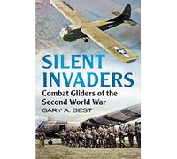 Silent Invaders: Combat Gliders of the Second World War