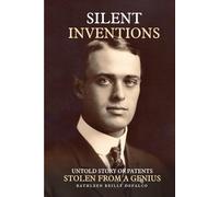 Silent Inventions: The Untold Story of a Genius, Loss, and a Stolen Legacy