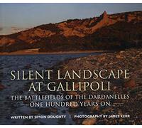 Silent Landscape at Gallipoli: The Battlefields of the Dardanelles, One Hundred Years On