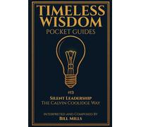Silent Leadership: The Calvin Coolidge Way (Timeless Wisdom Pocket Guides)