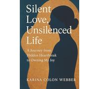 Silent Love, Unsilenced Life: A Journey from Heartbreak to Owning My Joy