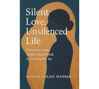 Silent Love, Unsilenced Life: A Journey from Heartbreak to Owning My Joy