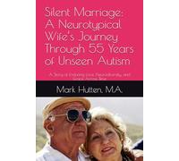 Silent Marriage: A Neurotypical Wife’s Journey Through 55 Years of Unseen Autism: A Story of Enduring Love, Neurodiversity, and Grace Across Time