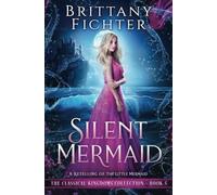 Silent Mermaid: A Retelling of The Little Mermaid: Volume 5 (The Classical Kingdoms Collection)