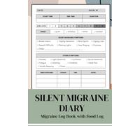 Silent Migraine Diary: A Daily Tracking Journal to Track Silent Migraine Patterns, Triggers, Symptoms, Aura Levels, Relief Measures, Duration, and More
