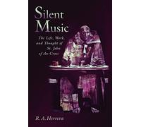 Silent Music: The Life, Work, and Thought of St John of the Cross