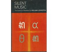 Silent Music : the Science of Meditation / William Johnston
