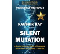 Silent Mutation (Prometheus Protocol Book 2): A Genetic Conspiracy Thriller of Bioweapons, Global Power, and Humanity's Last Stand