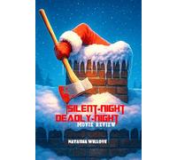 Silent Night, Deadly Night (Movie Review): The Bloody Christmas Classic That Redefined Holiday Horror: A Complete Inside Story, Review, And Reimagining