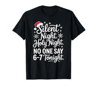 Silent Night Holy Night No One Say 67 Tonight 67 Christmas T-Shirt
