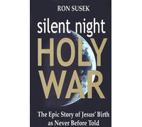 Silent Night Holy War (The Epic Story of Jesus' Birth As Never Before Told)