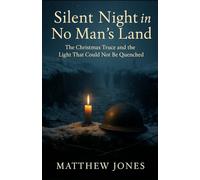Silent Night in No Man’s Land: The Christmas Truce and the Light That Could Not Be Quenched