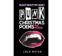 Silent Night? My Arse!: Subtitle: Punk Christmas Poems For Women