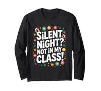 Silent Night Not in My Class Funny Teacher Quote Xmas Long Sleeve T-Shirt