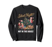 Silent Night? Not In This House! Sweatshirt