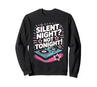 Silent Night Not Tonight Funny DJ Disco Christmas Party Vibe Sweatshirt