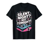 Silent Night Not Tonight Funny DJ Disco Christmas Party Vibe T-Shirt